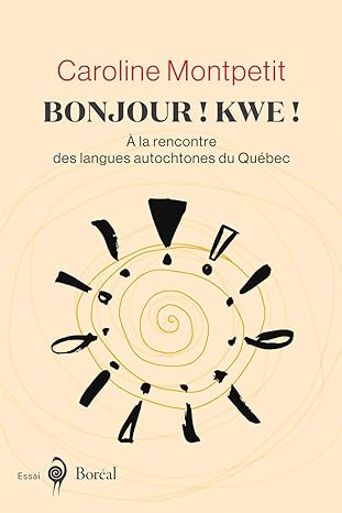 Bonjour! Kwe! À La Rencontre Des Langues Autochtones du Québec