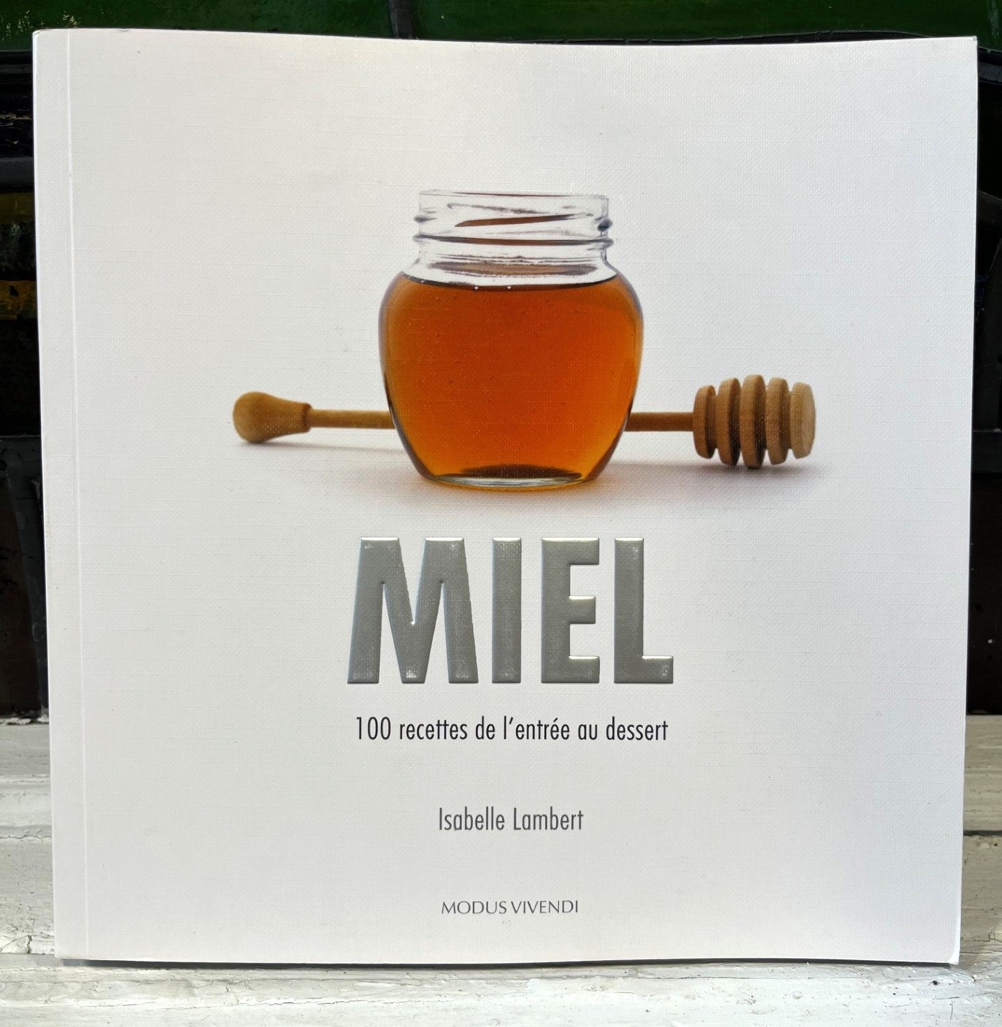Miel : 100 Recettes de l'Entrée au Dessert