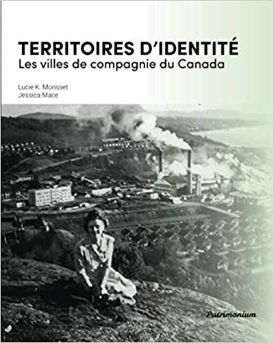 Territoires d'identité. Les villes de compagnie du Canada