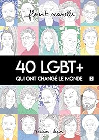 40 LGBT+ Qui Ont Changé Le Monde - Tome 2