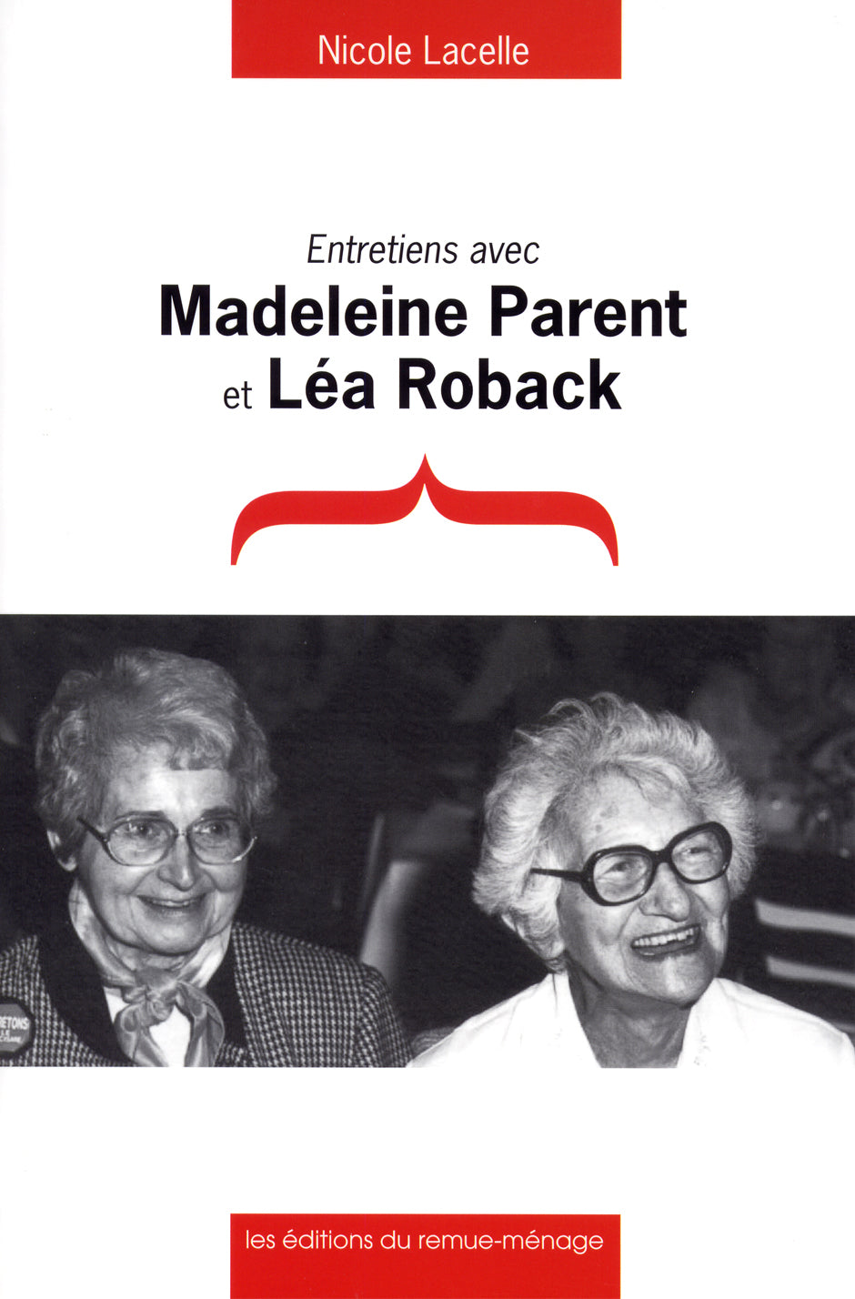 Entretiens avec Madeleine Parent et Lea Roback