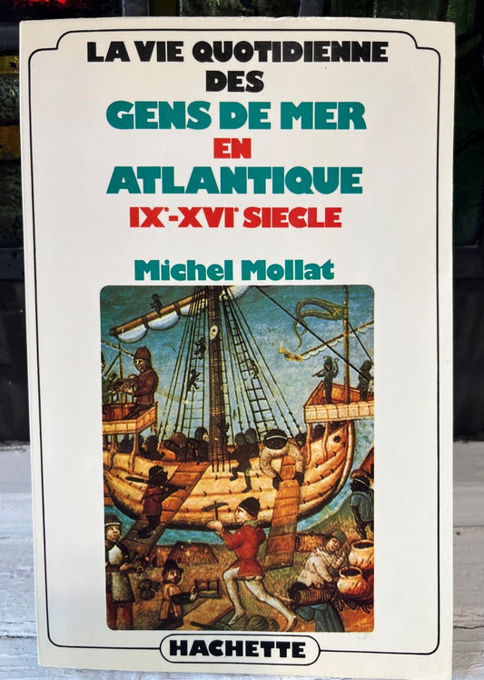 La Vie Quotidienne des Gens de Mer en Atlantique IXe - XVIe Siècle