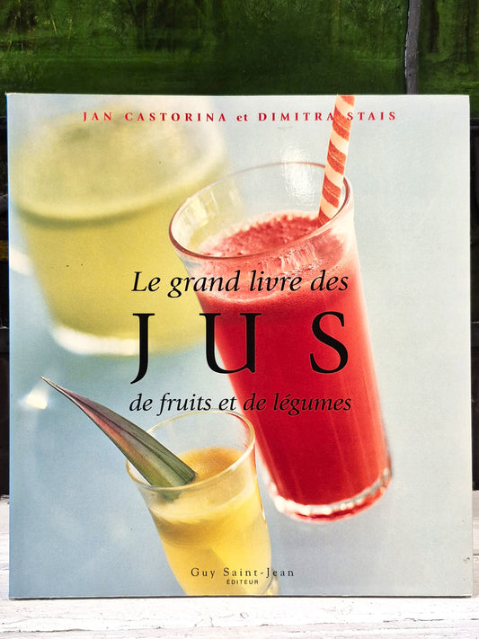 Le Grand Livre des Jus de Fruits et de Légumes