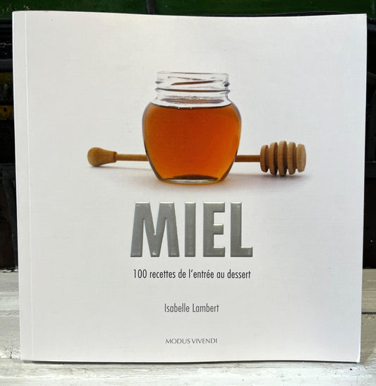 Miel : 100 Recettes de l'Entrée au Dessert