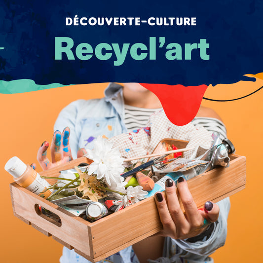 Atelier Découverte-Culture "Recycle'Art" - Offert les mardis du 10 oct. au 12 déc.