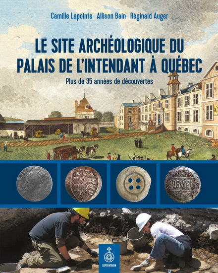 Le Site Archéologique du Palais de l'Intendant à Québec